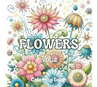 Blooming Serenity: Flowers Coloring Book Vol.2: Beautiful Floral Designs for Relaxation, Mindfulness and Creative Joy