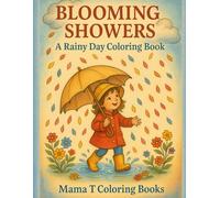Blooming Showers: A Rainy Day Coloring Book: A Cozy Rainy-Day Coloring Adventure of Kids, Umbrellas & Blooming Flowers (Mama T Adult Coloring Books: A Collection of Artful Escapes)