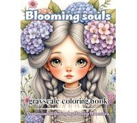 blooming souls: A Grayscale Coloring Book of Dreamlike Portraits, Floral Beauty, and Whimsical Fantasy Girls