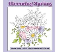 Blooming Spring: A Floral Pattern Coloring Book: Bold & Easy Floral Patterns for Relaxation