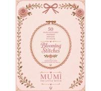 Blooming Stitches: 50 Hand-Stitched Inspired Designs to Color: A Cozy Embroidery Hoop Coloring Book for Adults Featuring Cottagecore, Floral, Vintage & Nature-Inspired Patterns