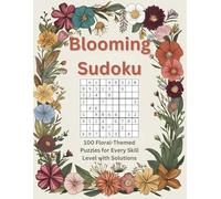 Blooming Sudoku: 100 Floral-Themed Puzzles for Every Skill Level with Solutions: Relax and Challenge Your Mind with Easy, Medium, Hard, and Expert Puzzles