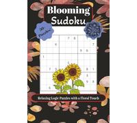 Blooming Sudoku, Relaxing Logic Puzzles with a Floral Touch: Sudoku Flower Themed Puzzles | Calming, Focusing, and Soothing | 6x9 Inches, 110 Pages | ... Gift for Vacation | Solutions Included
