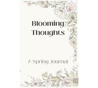 Blooming Thoughts - A Spring Journal: A Soft Floral Notebook for Writing, Journaling & More - A Beautiful Gift for Friends, Family, or Yourself