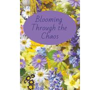 Blooming Through the Chaos Journal: Lined, blank notebook for Women, teens, gardeners and creatives