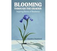 Blooming Through the Cracks: Inspiring Stories of Resilience