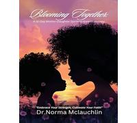 Blooming Together: A 31 Day Mother - Daughter Spiritual Growth Journey: Embrace Your Strength, Cultivate Your Faith
