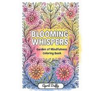 Blooming Whispers: Garden of Mindfulness Coloring Book