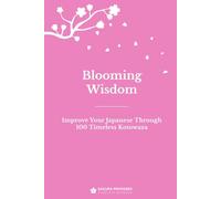 Blooming Wisdom: Improve Your Japanese Through 100 Timeless Kotowaza
