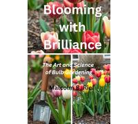 Blooming with Brilliance: The Art and Science of Bulb Gardening