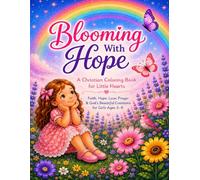 Blooming With Hope Kids Coloring Book: A Christian Coloring Book for Little Hearts: Faith, Hope, Love, Prayer, Gratitude & God's Beautiful Creations for Girls Ages 3-8