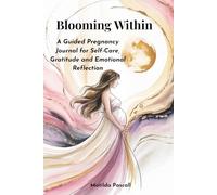Blooming Within: A Guided Pregnancy Journal for Self-Care, Gratitude and Emotional Reflection