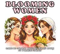Blooming Women: Carte de colorat antistres pentru adulți cu portrete florale - relaxare, mindfulness și creativitate