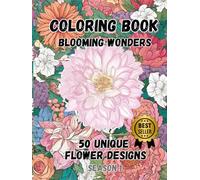 Blooming Wonders: 50 Unique Flower Designs Coloring Book (SEASON 1): A Relaxing Adult Coloring Book Featuring 50 Stunning Floral Patterns in Various Styles