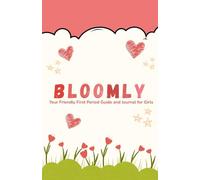 Bloomly: Your Friendly First Period Guide and Journal for Girls