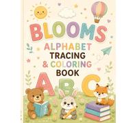 Blooms: Alphabet Tracing, Coloring & Activity Book for Little Learners
