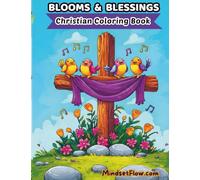 Blooms And Blessings: Christian Coloring Book Perfect Religious Pages To Color For Adults - Teens - Kids