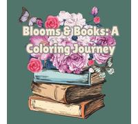 Blooms and Books: A Coloring Journey | Adult Teen coloring book | Simple Cute | Flowers Books Bouquets | easy coloring book