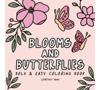 Blooms and Butterflies Bold & Easy Coloring Book: Beautiful Hand-Drawn Florals, Butterflies, and Positive Phrases for Calm