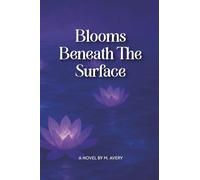Blooms Beneath the Surface: A Novel