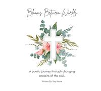 Blooms Between Worlds: A poetic journey through changing seasons of the soul.