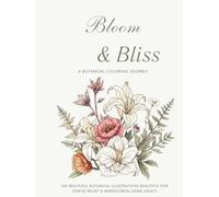 Blooms & Bliss: A Flower Illustrated Coloring Journey with 44 Botanical Illustrations, Stories, Symbolism and History for Adults