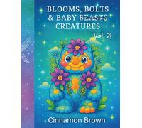 Blooms, Bolts & Baby Creatures: Vol. 2: A fantastical collection of baby mythicals blooming with gears, sparkles, and secrets. (Blooms, Bolts & Baby Beasts)