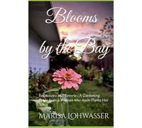 Blooms by the Bay: Reflections and Reverie- A Gardening Guide from a Woman who made Plants Her Why