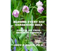 BLOOMS EVERY DAY GARDENING IDEA: ENDLESS JOY FROM MARCH TO OCTOBER