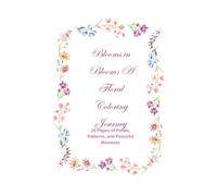 Blooms in Bloom: A Floral Coloring Journey: 25 Pages of Petals, Patterns, and Peaceful Moments