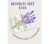 Blooms of Self-Love:: Empowering Floral Coloring Book for Women
