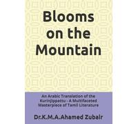Blooms on the Mountain: An Arabic Translation of the Kurinjippattu - A Multifaceted Masterpiece of Tamil Literature