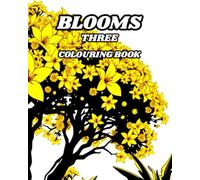 BLOOMS THREE: A colouring book full of flowering trees and rambling bushes. (CATS, DOGS AND PLANTS)