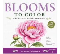 Blooms to Color: Spring Blooms: 40 Beautiful Spring Blooms to Color (Blooms to Color. Spring Blooms Volume 1)