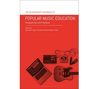 Bloomsbury Handbook of Popular Music Education, The: Perspectives and Practices