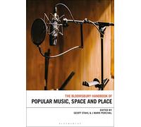 Bloomsbury Handbook of Popular Music, Space and Place, The (Bloomsbury Handbooks)