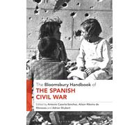 Bloomsbury Handbook of the Spanish Civil War, The (Bloomsbury Handbooks)