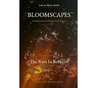 Bloomscapes™ No. 001: The Rays In Between: A Guided Journey Through God’s Creation
