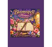 Bloomspell: A Magical Flowering Journey