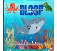 Bloop, The Misunderstood Shark: A Shark story about kindness, courage and not judging by looks | Picture book on sea animals for toddlers 4-8 years