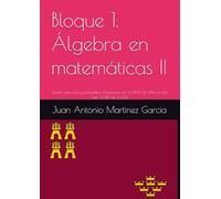 Bloque 1. Álgebra en matemáticas II: Teoría, ejercicios y preguntas propuestas en la EBAU de Murcia del año 2010 al 2024