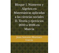 Bloque 1. Números y Álgebra en Matemáticas aplicadas a las ciencias sociales II: Teoría y ejercicios 2010 a 2026 en Murcia