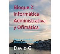 Bloque 2: Informática Administrativa y Ofimática: Bloque 2: Informática Administrativa y Ofimática