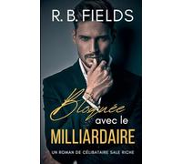 Bloquée avec le Milliardaire: Un Roman de Célibataires Riches et Sales (2) (Célibataires Scandaleusement Riches)