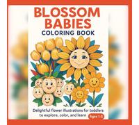 Blossom Babies Coloring Book : Easy Flower Coloring Pages for toddlers Ages 1-5: Delightful flower illustrations for toddlers ages 1-5 to color, learn, and enjoy