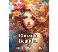 Blossom Beauties Adult Coloring Book: Women & Girls Embraced with Floral Glory