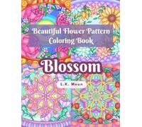 Blossom: Beautiful Flower Pattern Coloring Book for Adults Coloring, Relaxation and Peace of Mind