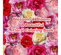 Blossom & Bloom: A Beautiful Floral Coloring Book