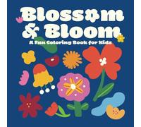 Blossom & Bloom: A Fun Coloring Book for Kids
