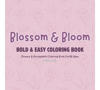 Blossom & Bloom: Bold and Easy Coloring Book for All Ages: Flowers & Houseplants Coloring Book for Relaxation (Stress Relief)